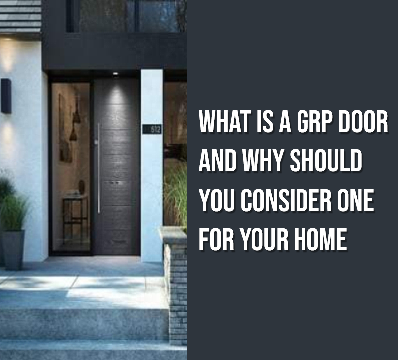 What is a GRP Door and Why Should You Consider One for Your Home