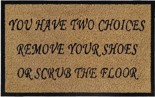 Doormat 60cm x 40cm - 'You Have Two Choices, Remove Your Shoes Or Scrub The Floor' - Best4Trade-Retail Garden watering