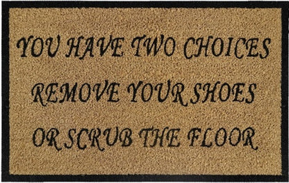 Doormat 60cm x 40cm - 'You Have Two Choices, Remove Your Shoes Or Scrub The Floor' - Best4Trade-Retail Garden watering
