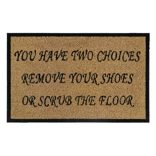 Doormat 60cm x 40cm - 'You Have Two Choices, Remove Your Shoes Or Scrub The Floor' - Best4Trade-Retail Garden watering