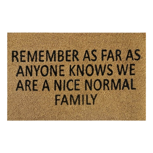 Doormat 60cm x 40cm - 'Remember As Far As Anyone Knows We Are A Nice Normal Family' - Best4Trade-Retail Garden watering